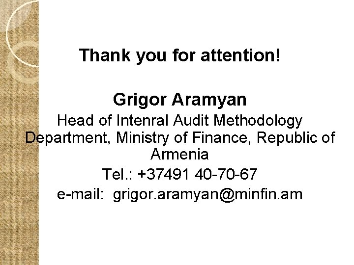 Thank you for attention! Grigor Aramyan Head of Intenral Audit Methodology Department, Ministry of