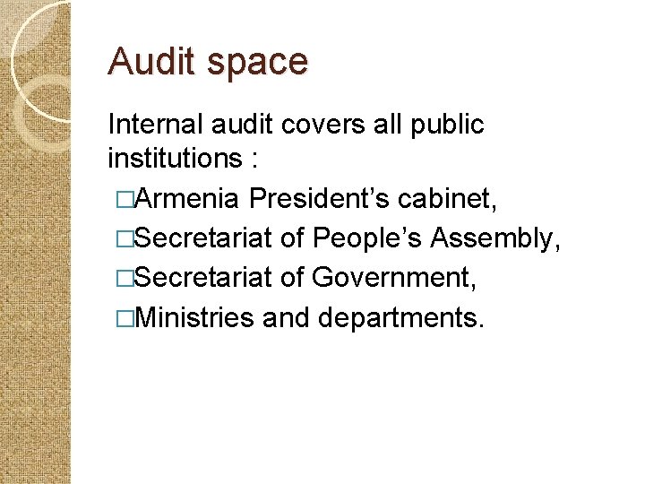 Audit space Internal audit covers all public institutions : �Armenia President’s cabinet, �Secretariat of