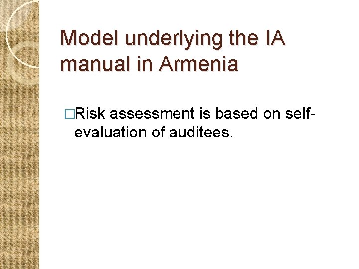 Model underlying the IA manual in Armenia �Risk assessment is based on selfevaluation of