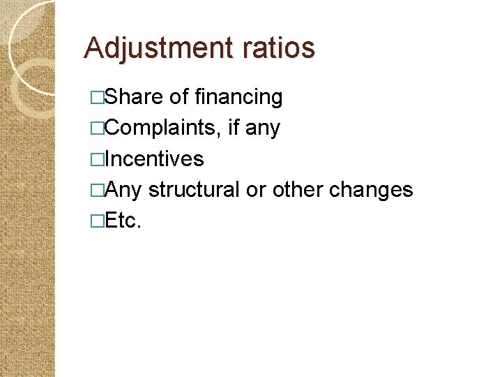 Adjustment ratios �Share of financing �Complaints, if any �Incentives �Any structural or other changes
