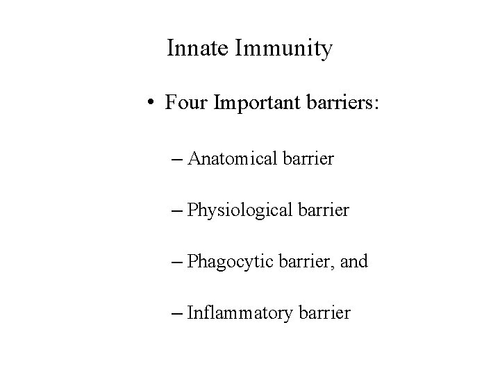Innate Immunity • Four Important barriers: – Anatomical barrier – Physiological barrier – Phagocytic