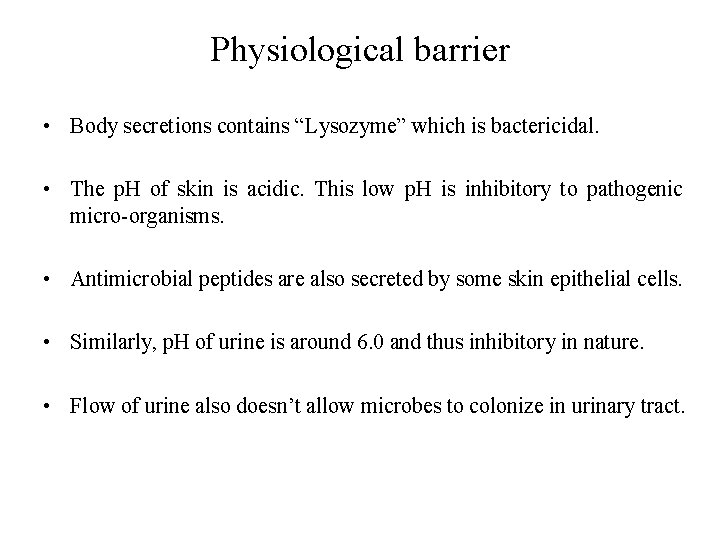 Physiological barrier • Body secretions contains “Lysozyme” which is bactericidal. • The p. H