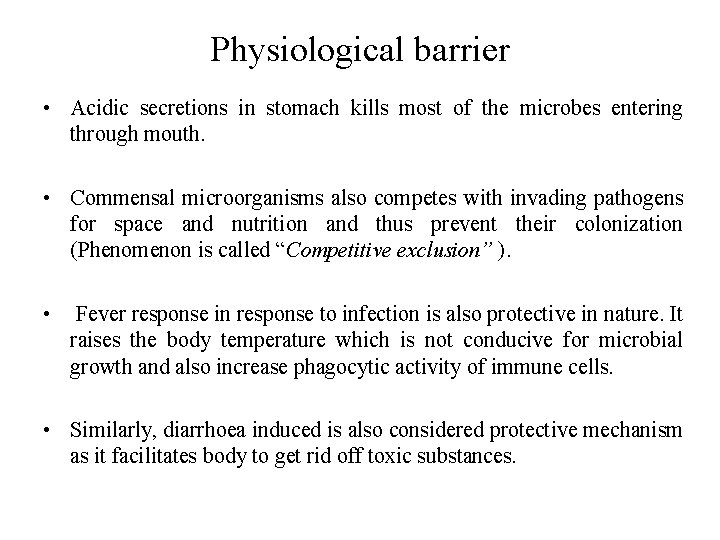 Physiological barrier • Acidic secretions in stomach kills most of the microbes entering through