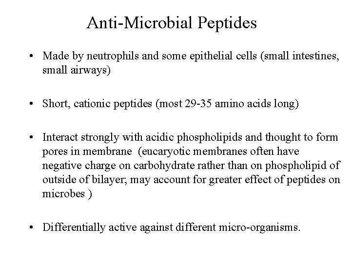 Anti-Microbial Peptides • Made by neutrophils and some epithelial cells (small intestines, small airways)