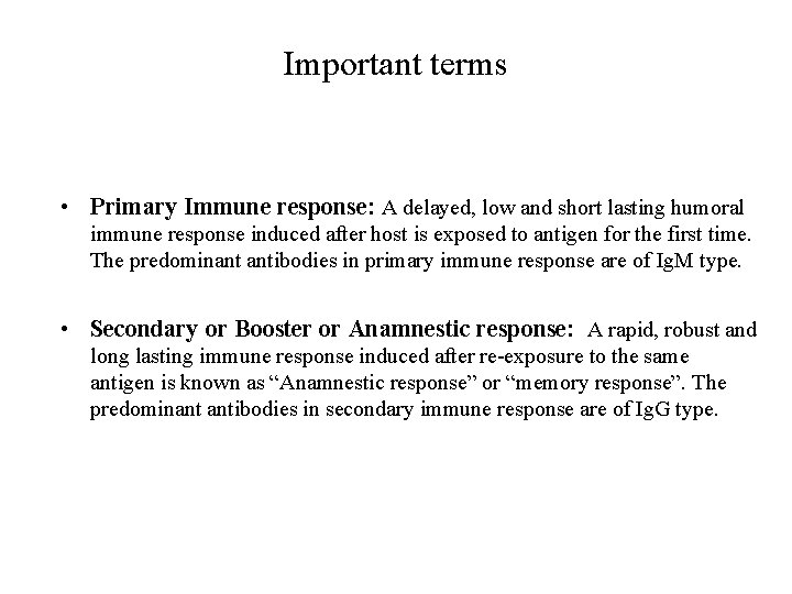Important terms • Primary Immune response: A delayed, low and short lasting humoral immune