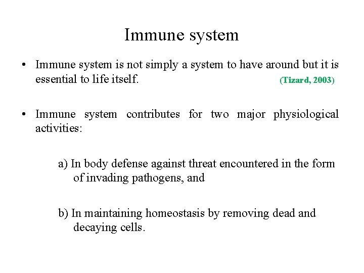 Immune system • Immune system is not simply a system to have around but