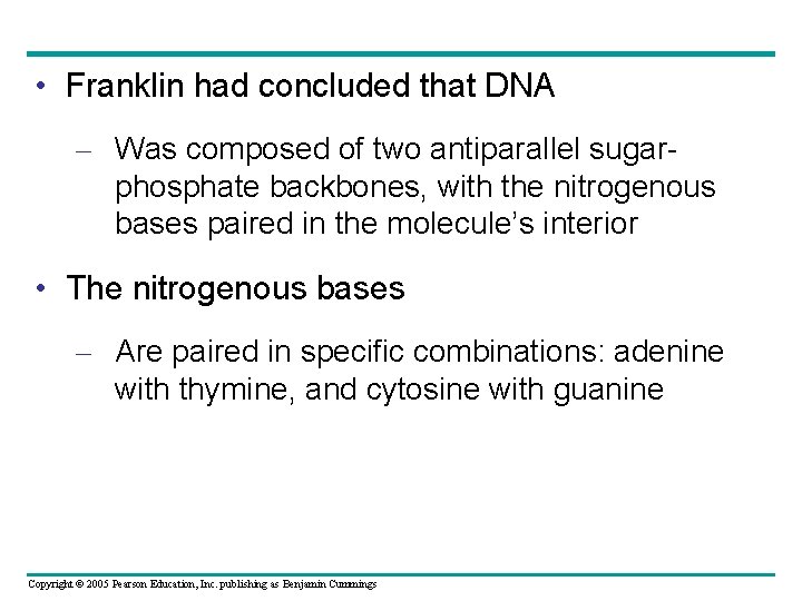  • Franklin had concluded that DNA – Was composed of two antiparallel sugarphosphate