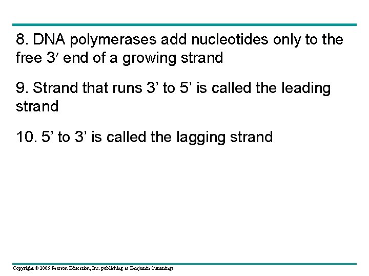 8. DNA polymerases add nucleotides only to the free 3 end of a growing