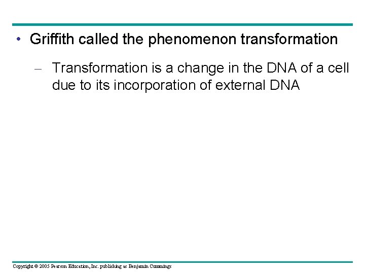  • Griffith called the phenomenon transformation – Transformation is a change in the