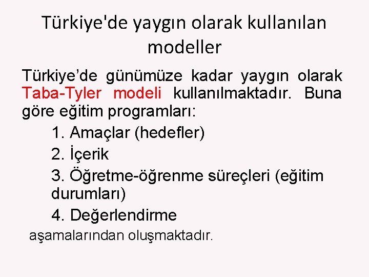 Türkiye'de yaygın olarak kullanılan modeller Türkiye’de günümüze kadar yaygın olarak Taba-Tyler modeli kullanılmaktadır. Buna