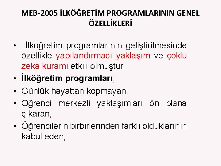 MEB-2005 İLKÖĞRETİM PROGRAMLARININ GENEL ÖZELLİKLERİ • • • İlköğretim programlarının geliştirilmesinde özellikle yapılandırmacı yaklaşım