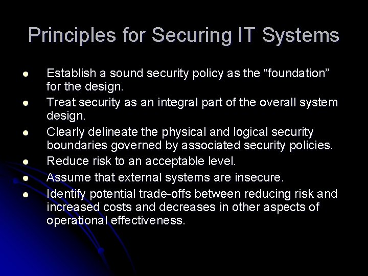 Principles for Securing IT Systems l l l Establish a sound security policy as