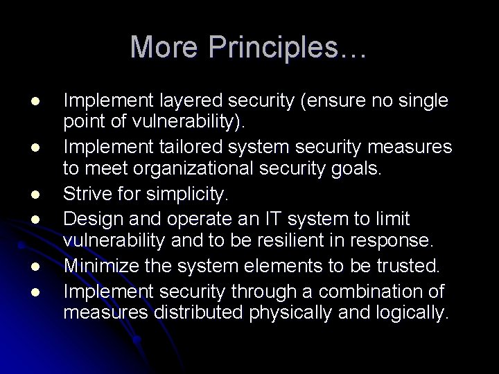 More Principles… l l l Implement layered security (ensure no single point of vulnerability).