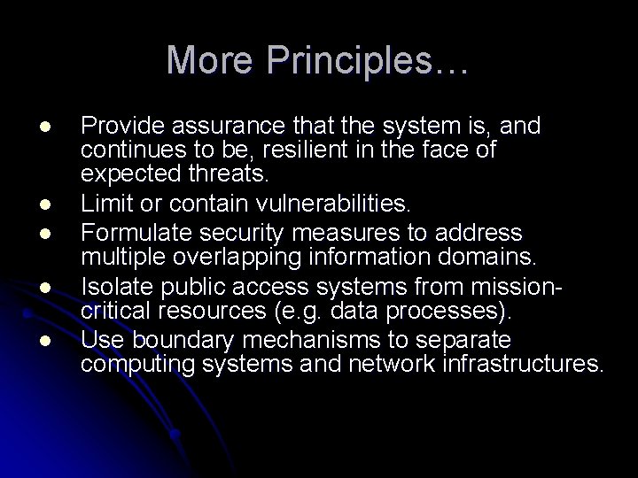 More Principles… l l l Provide assurance that the system is, and continues to