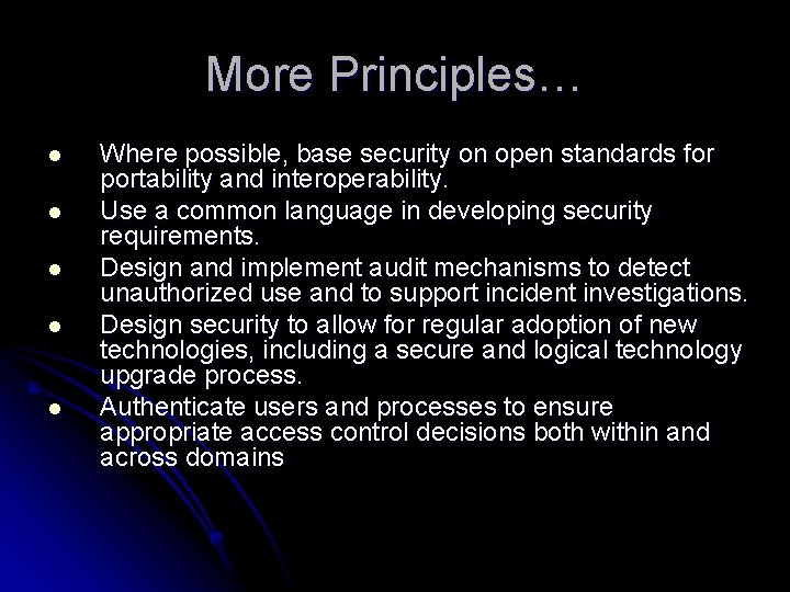 More Principles… l l l Where possible, base security on open standards for portability