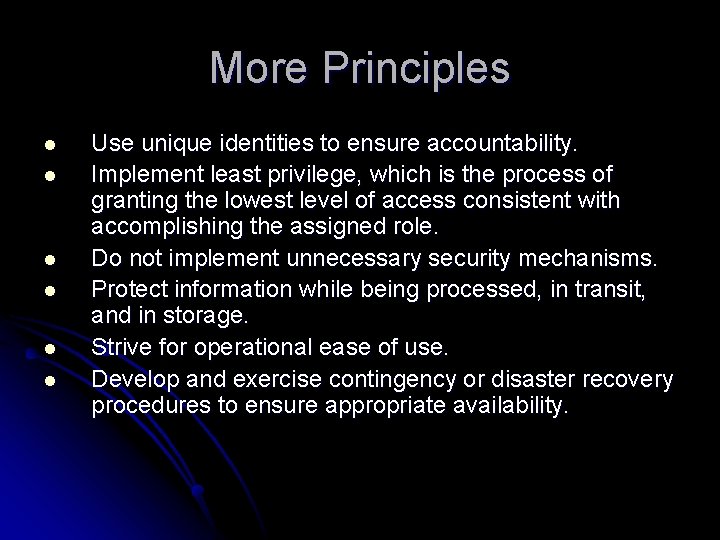 More Principles l l l Use unique identities to ensure accountability. Implement least privilege,