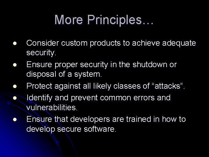 More Principles… l l l Consider custom products to achieve adequate security. Ensure proper