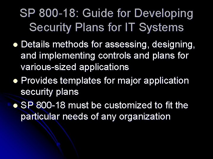 SP 800 -18: Guide for Developing Security Plans for IT Systems Details methods for