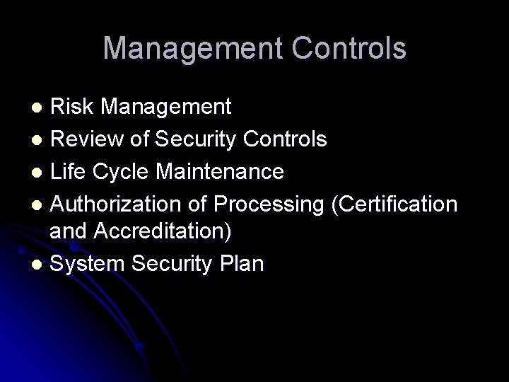 Management Controls Risk Management l Review of Security Controls l Life Cycle Maintenance l