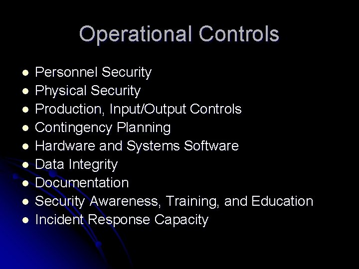 Operational Controls l l l l l Personnel Security Physical Security Production, Input/Output Controls