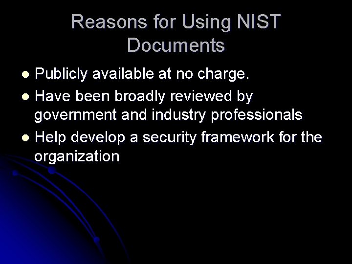 Reasons for Using NIST Documents Publicly available at no charge. l Have been broadly