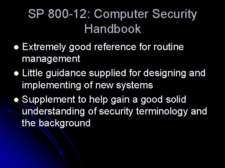 SP 800 -12: Computer Security Handbook Extremely good reference for routine management l Little