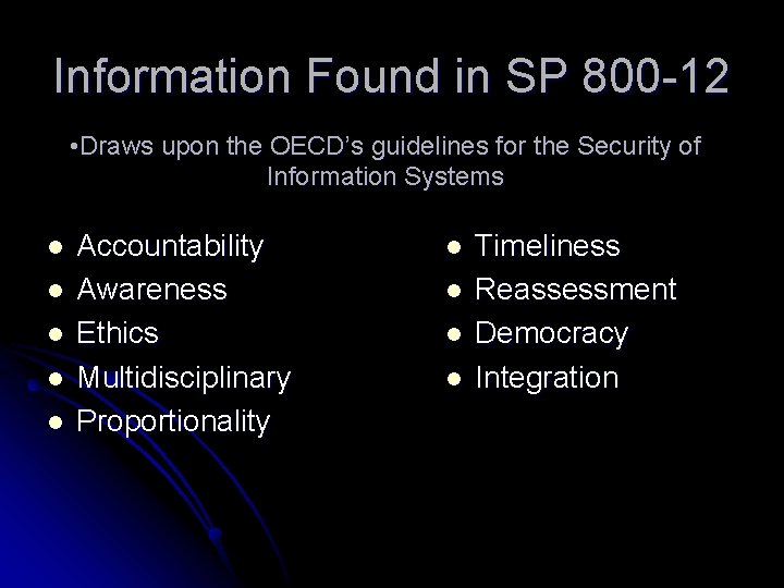 Information Found in SP 800 -12 • Draws upon the OECD’s guidelines for the