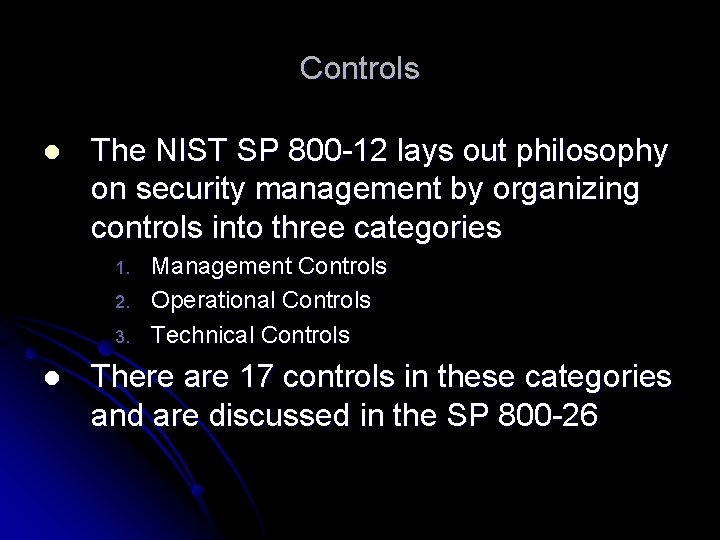 Controls l The NIST SP 800 -12 lays out philosophy on security management by