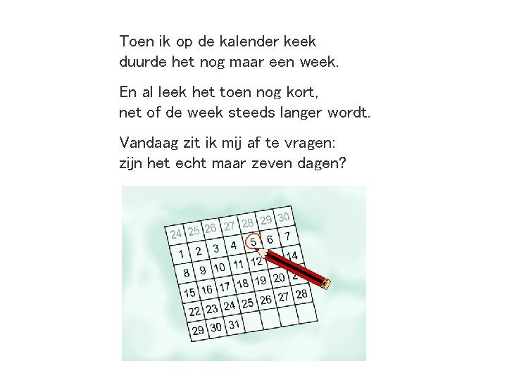 Toen ik op de kalender keek duurde het nog maar een week. En al