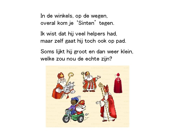 In de winkels, op de wegen, overal kom je ‘Sinten’ tegen. Ik wist dat