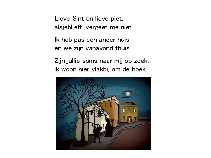 Lieve Sint en lieve piet, alsjeblieft, vergeet me niet. Ik heb pas een ander