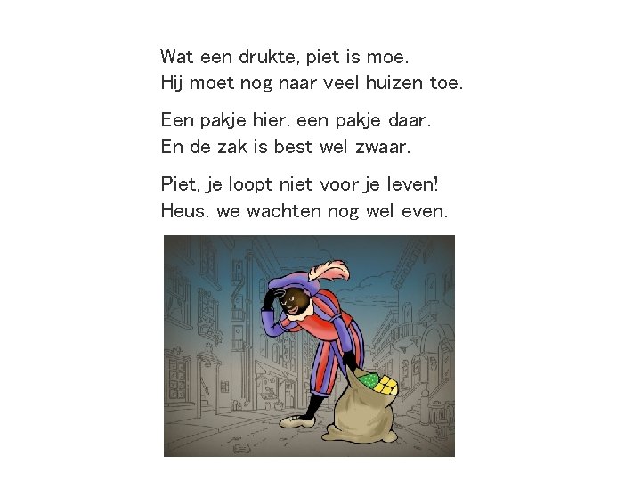 Wat een drukte, piet is moe. Hij moet nog naar veel huizen toe. Een