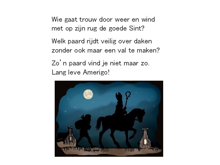 Wie gaat trouw door weer en wind met op zijn rug de goede Sint?