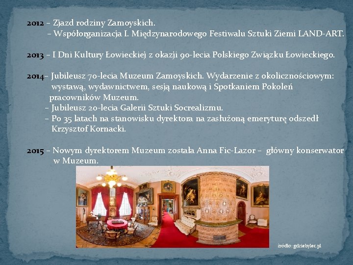 2012 – Zjazd rodziny Zamoyskich. – Współorganizacja I. Międzynarodowego Festiwalu Sztuki Ziemi LAND-ART. 2013