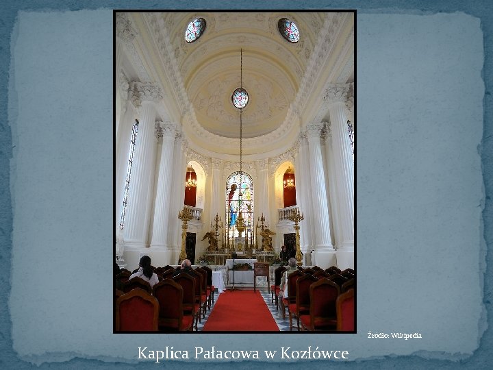 Źródło: Wikipedia Kaplica Pałacowa w Kozłówce 