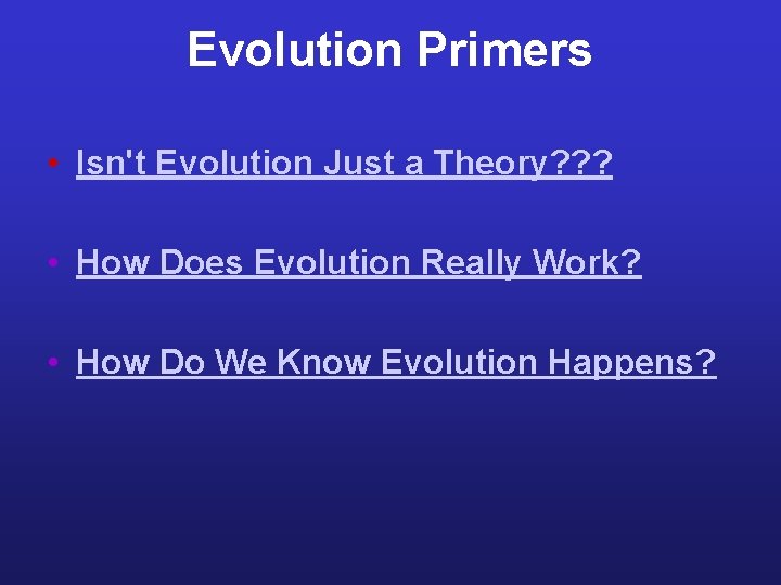 Evolution Primers • Isn't Evolution Just a Theory? ? ? • How Does Evolution