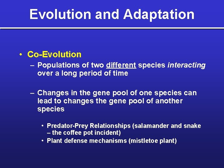 Evolution and Adaptation • Co-Evolution – Populations of two different species interacting over a