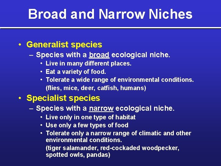 Broad and Narrow Niches • Generalist species – Species with a broad ecological niche.