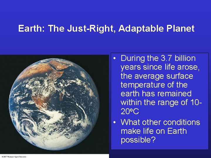 Earth: The Just-Right, Adaptable Planet • During the 3. 7 billion years since life