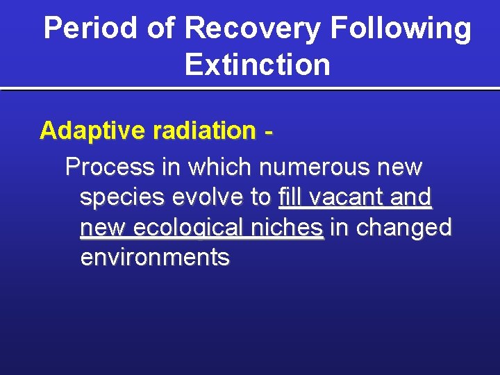 Period of Recovery Following Extinction Adaptive radiation Process in which numerous new species evolve