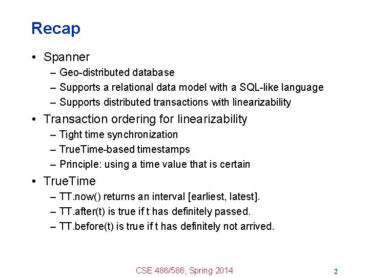 Recap • Spanner – Geo-distributed database – Supports a relational data model with a