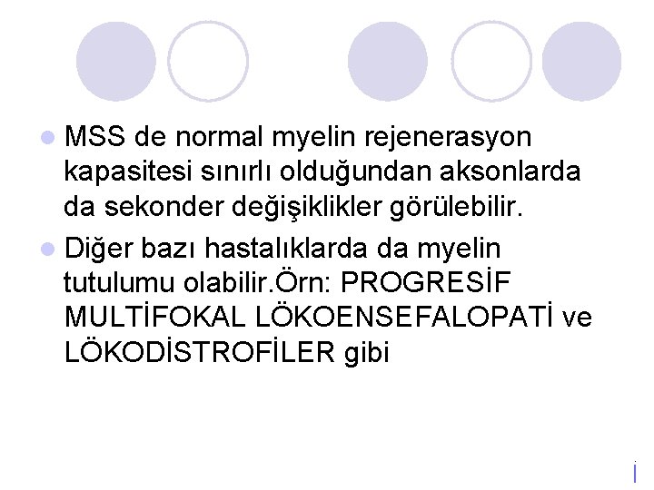 l MSS de normal myelin rejenerasyon kapasitesi sınırlı olduğundan aksonlarda da sekonder değişiklikler görülebilir.