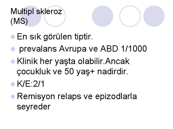 Multipl skleroz (MS) l En sık görülen tiptir. l prevalans Avrupa ve ABD 1/1000