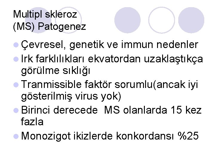 Multipl skleroz (MS) Patogenez l Çevresel, genetik ve immun nedenler l Irk farklılıkları ekvatordan