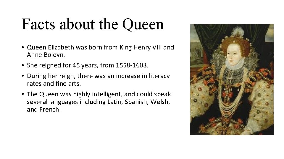 Facts about the Queen • Queen Elizabeth was born from King Henry VIII and