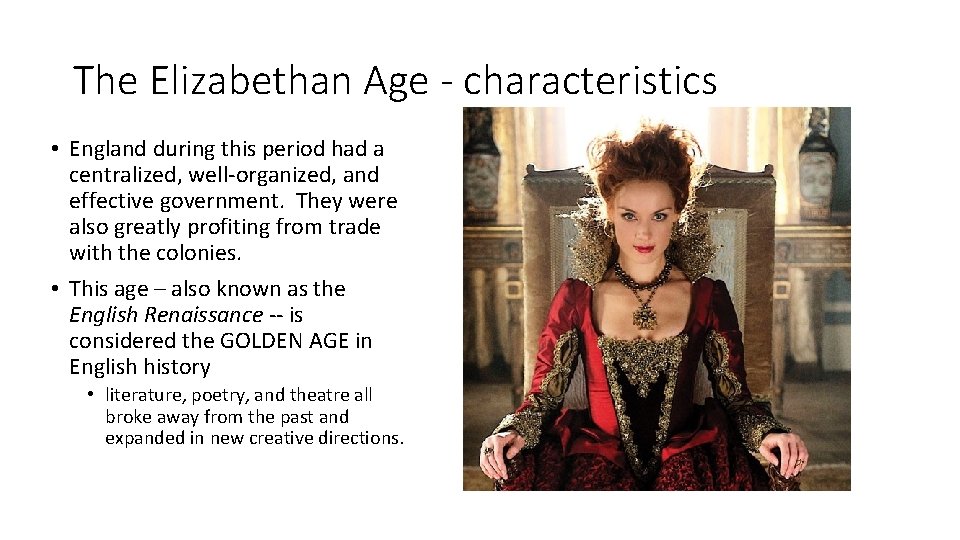 The Elizabethan Age - characteristics • England during this period had a centralized, well-organized,