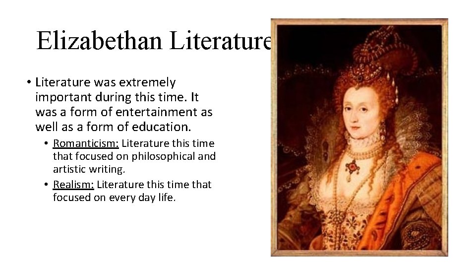 Elizabethan Literature • Literature was extremely important during this time. It was a form