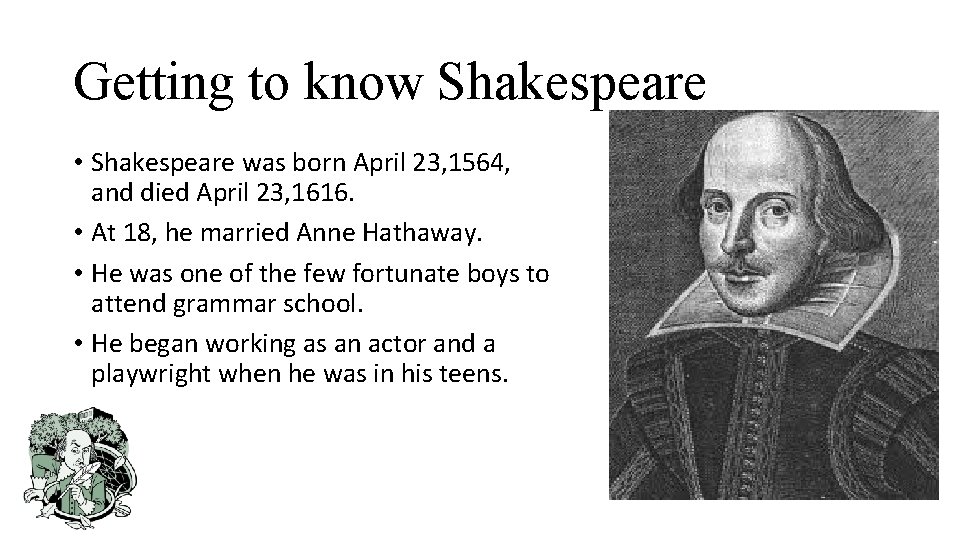 Getting to know Shakespeare • Shakespeare was born April 23, 1564, and died April