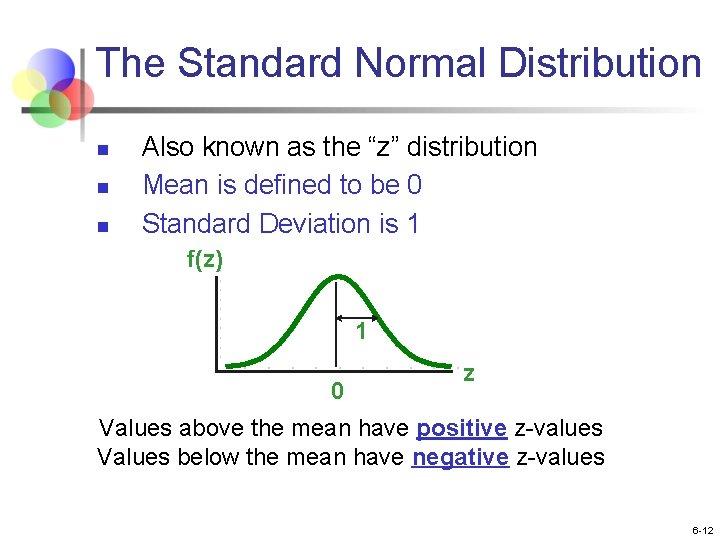 The Standard Normal Distribution n Also known as the “z” distribution Mean is defined