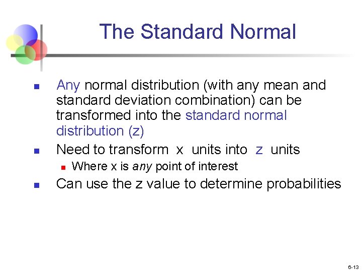 The Standard Normal n n Any normal distribution (with any mean and standard deviation